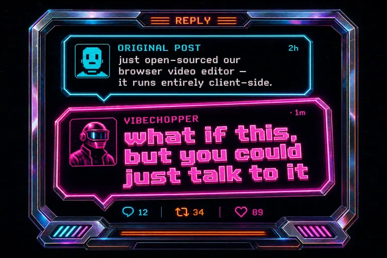 Stylized mock-screenshot of a reply tweet — a chrome speech-bubble panel with a quoted parent tweet about a browser video editor and a reply that says 'what if this, but you could just talk to it'